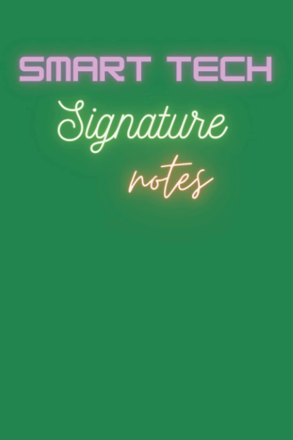 SMART TECH SIGNATURE NOTEBOOK: Personal Notebook for Tech Professionals,Lined Paper Journal, Blank, Wide Ruled| Trendy Gift Item for Young and Adults| Best For Writing Notes, Notable Quotes & Project Management| Holidays & Official Work Book