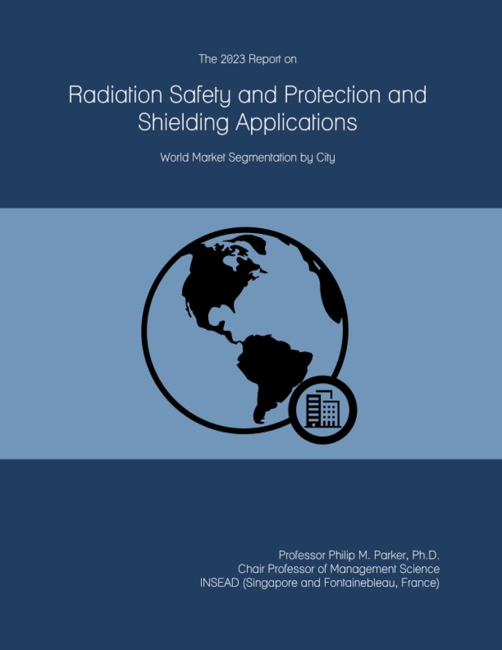 The 2023 Report on Radiation Safety and Protection and Shielding Applications: World Market Segmentation by City