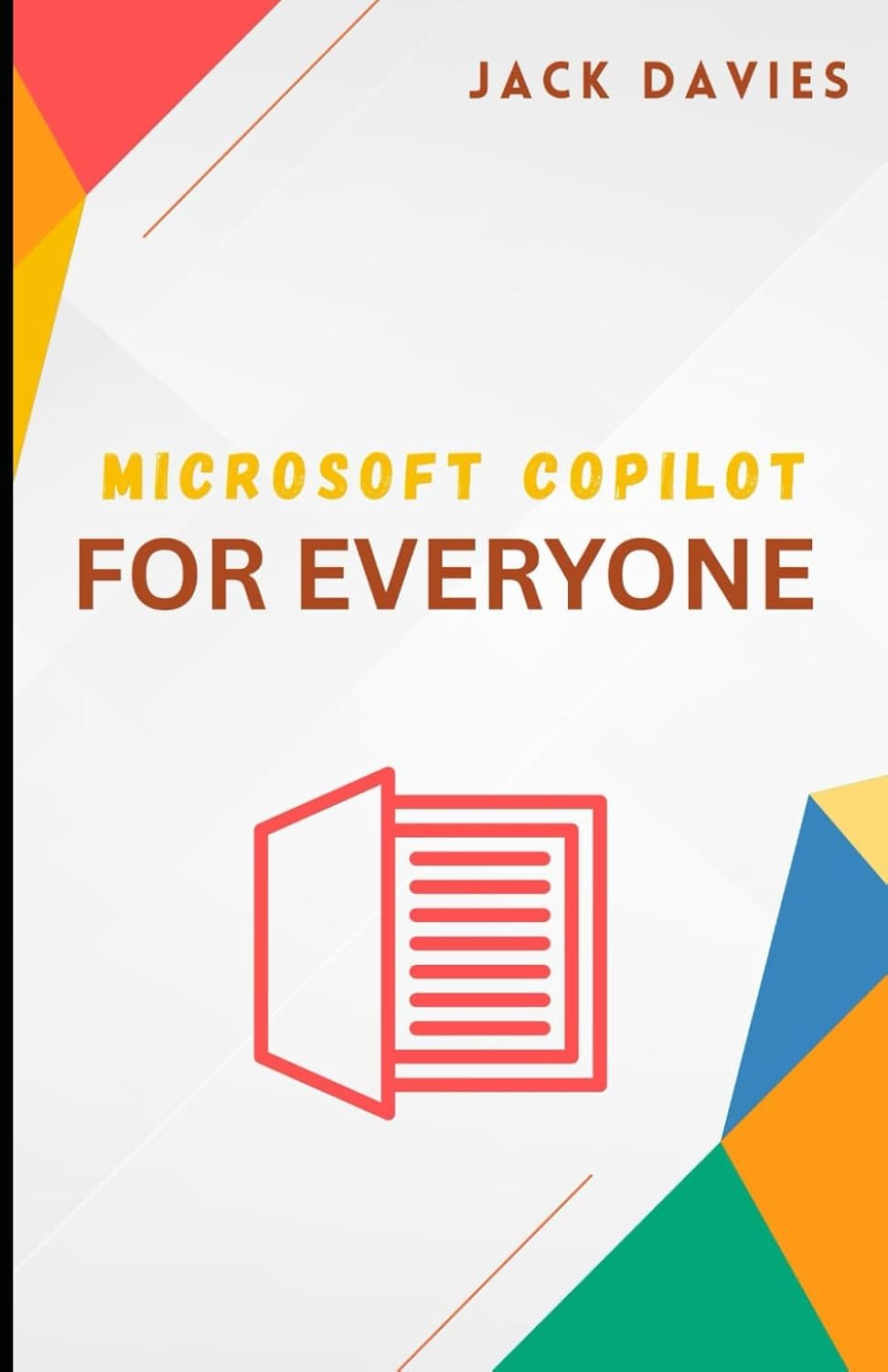 Microsoft Copilot for Everyone: A Beginner’s Guide to Working Smarter with AI