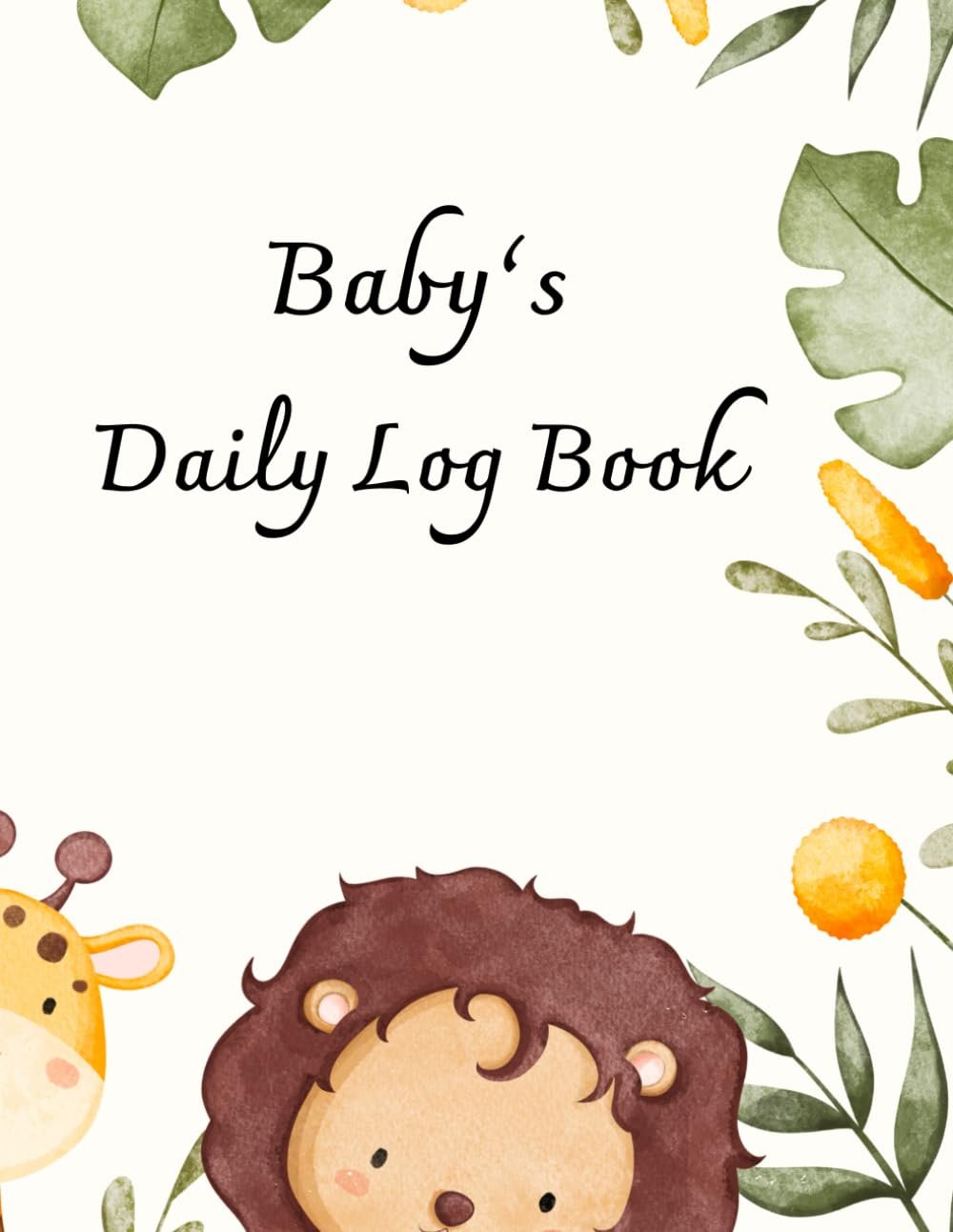 Baby's Daily Log Book: Baby Care planner for Newborns, Schedule for Tracking Newborn's Daily Routine,Track and Monitor Nursing, Sleep, Feeding, Diapers.