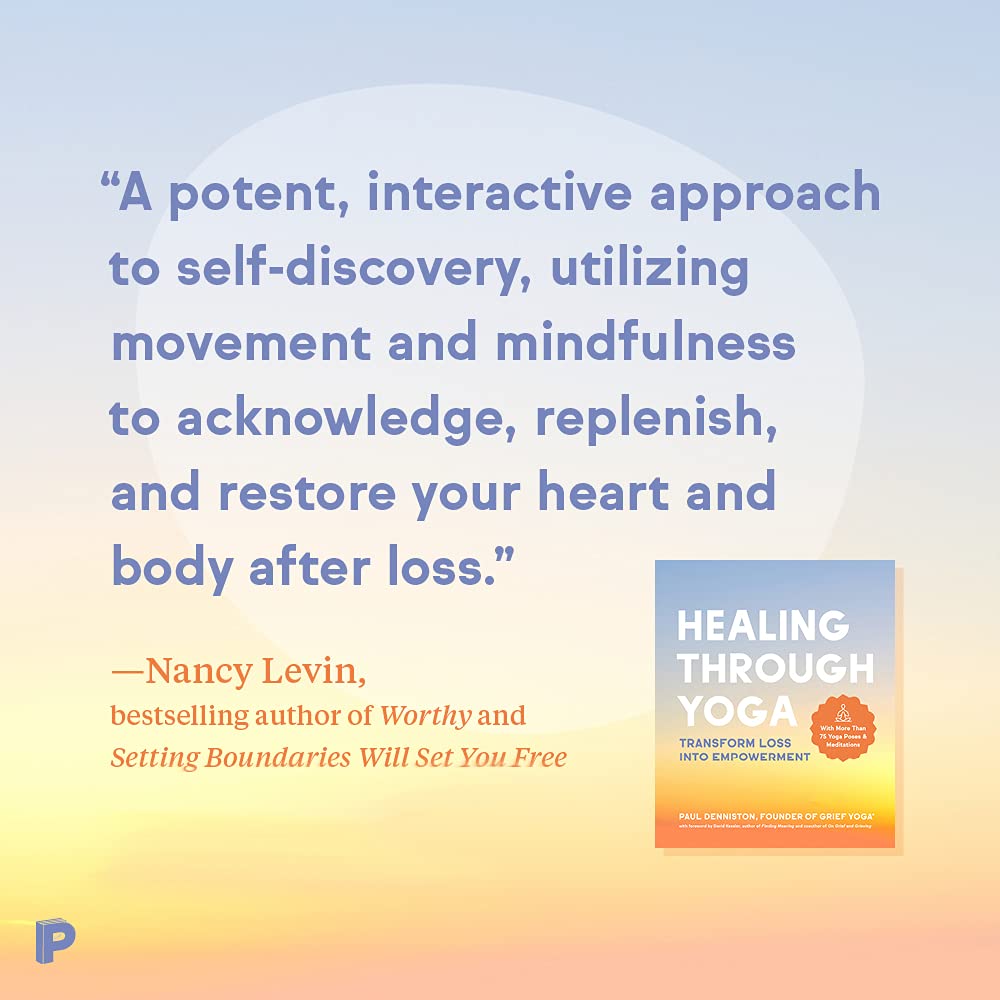 Healing Through Yoga: Transform Loss into Empowerment – With More Than 75 Yoga Poses and Meditations