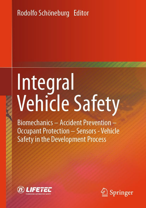 Integral Vehicle Safety: Biomechanics - Accident Prevention - Occupant Protection - Sensors - Vehicle Safety in the Development Process