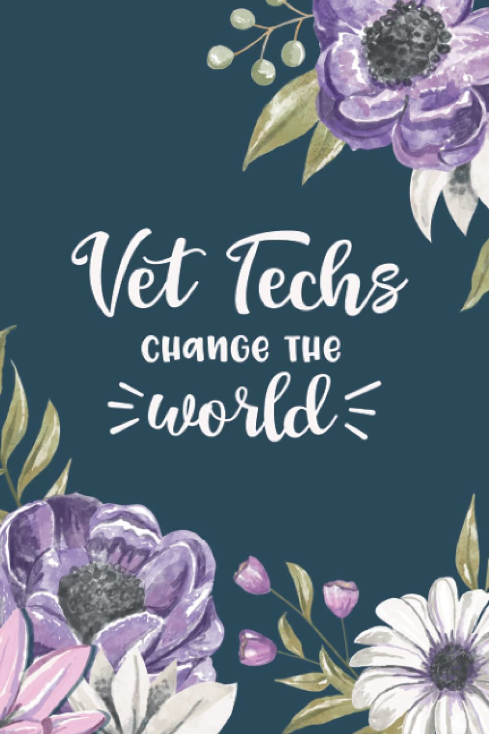 Vet Techs Change the World: Blank Lined Vet Tech Book for Women - a Gift for Veterinary Tech Appreciation. Perfect Gift For Animal Healthcare College Students or a Practicing Vet Tech!: Adorable Vet Tech Supplies For School or Work!