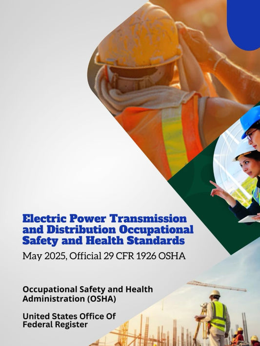 Electric Power Transmission and Distribution Occupational Safety and Health Standards: May 2025, Official 29 CFR 1926 OSHA