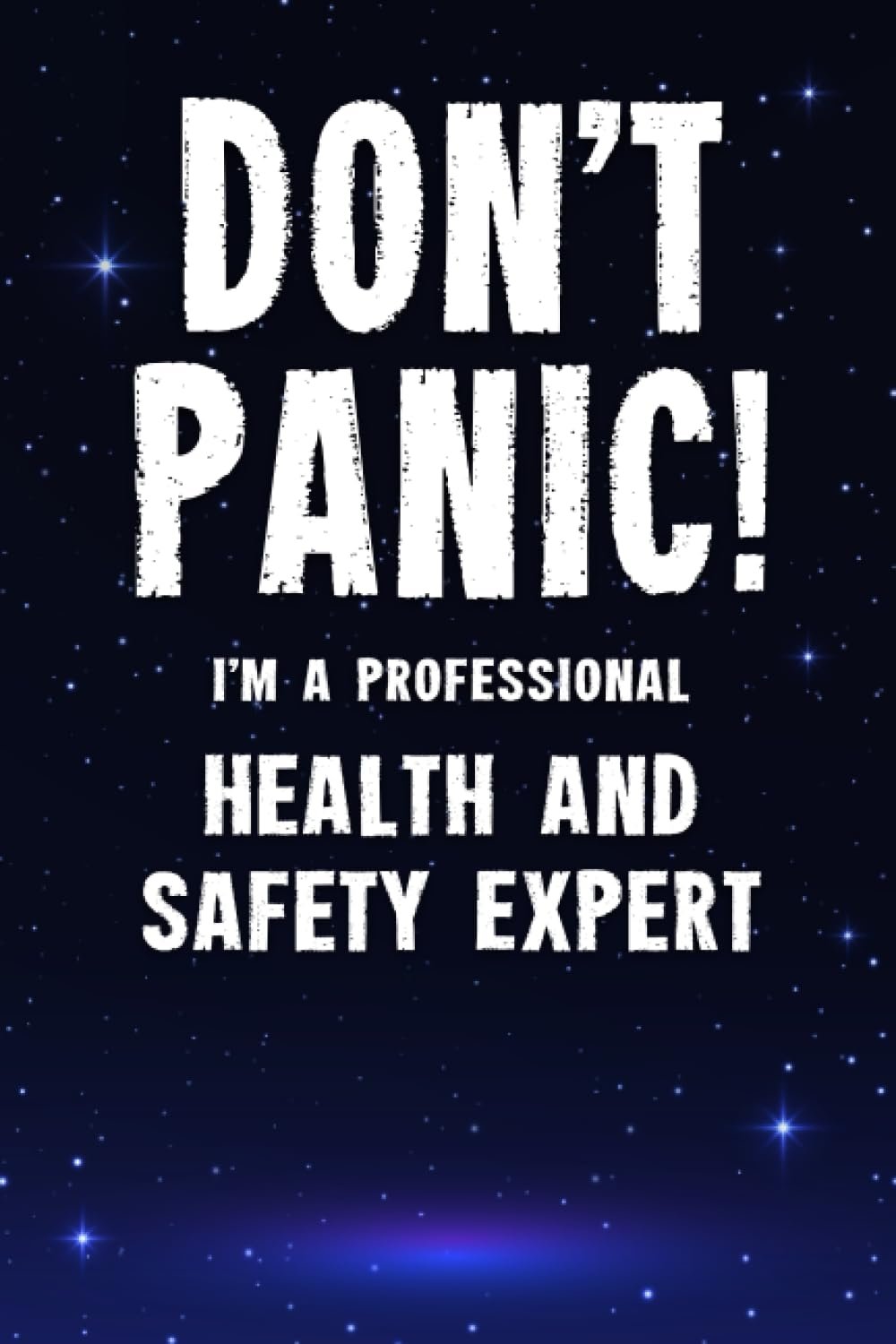 Don't Panic! I'm A Professional Health And Safety Expert: Customized 100 Page Lined Notebook Journal Gift For A Busy Health And Safety Expert : Much Better Than A Throw Away Greeting Or Birthday Card.