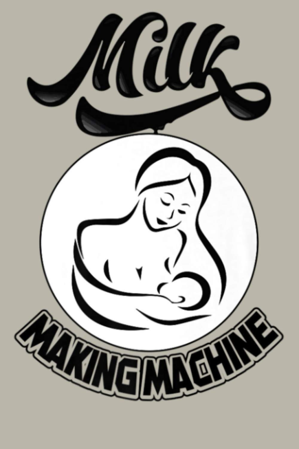 Milk Making Machine Breastfeeding Nursing New Mom Premium: Notebook Planner - 6x9 inch Daily Planner Journal, To Do List Notebook, Daily Organizer, 114 Pages