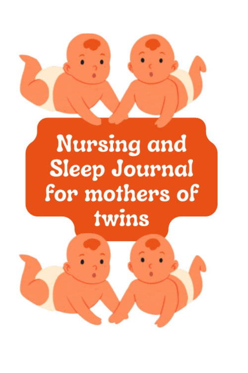 NURSING AND SLEEP JOURNAL FOR MOTHERS OF BABY TWINS: Are you looking for a guided journal to help you keep track of your baby twins resting and feedings?