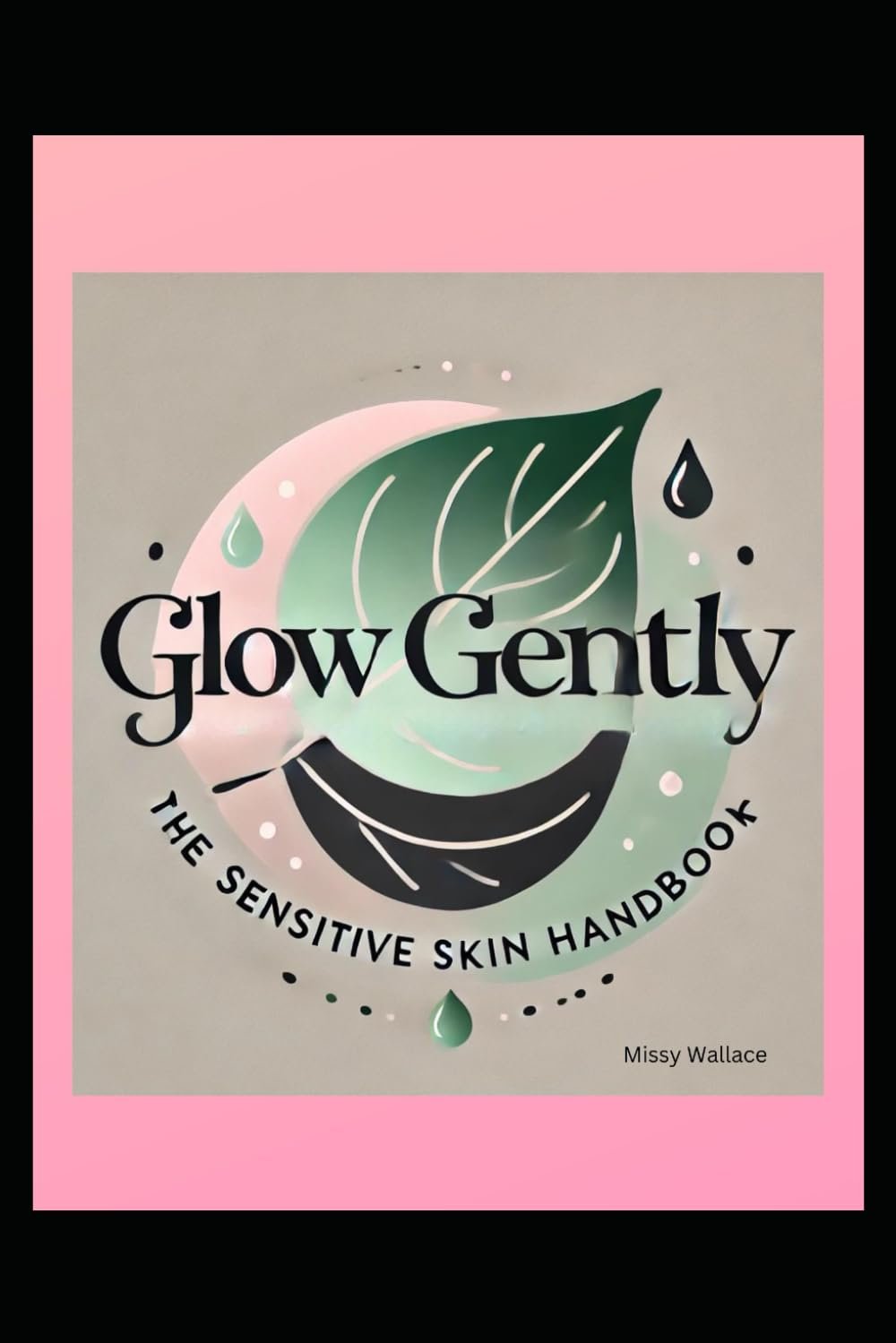 Glow Gently - The Sensitive Skin Handbook