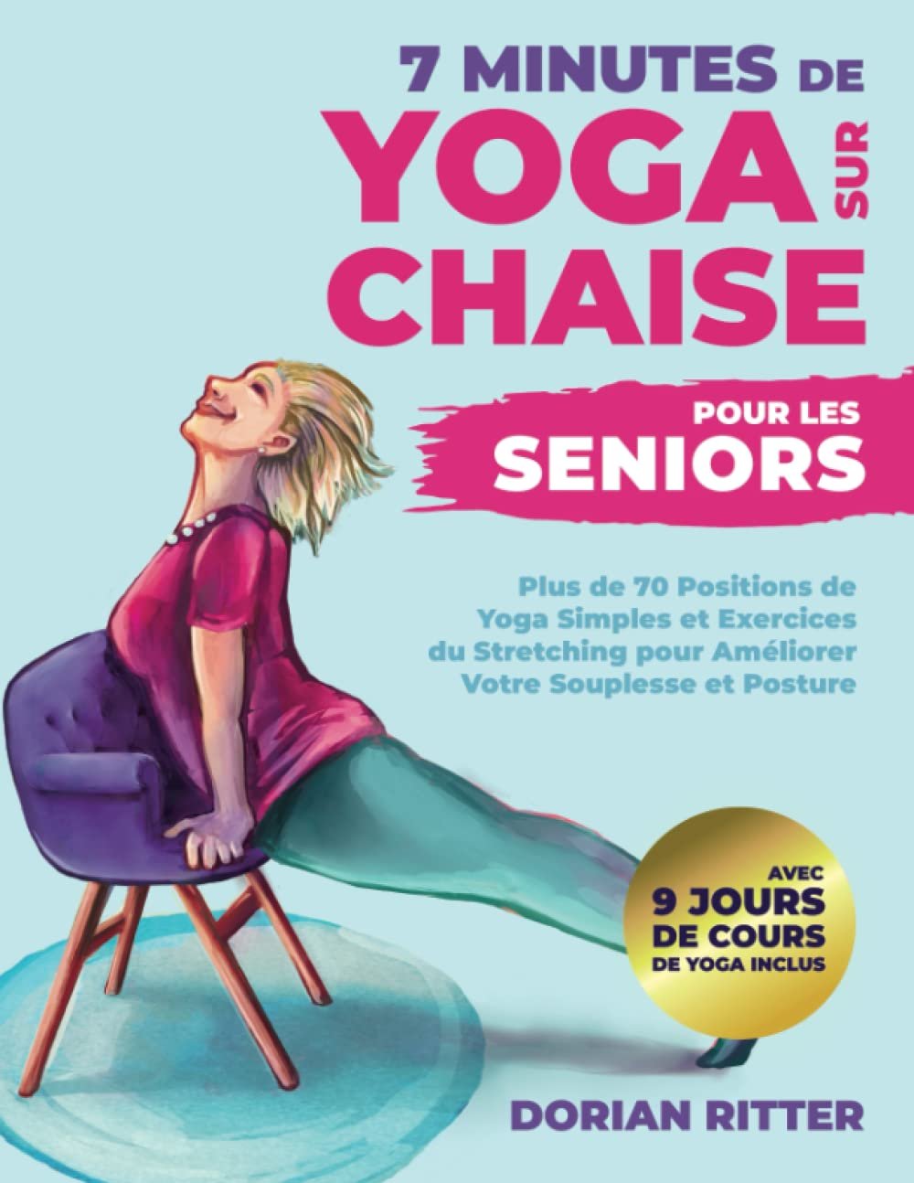 7 Minutes de Yoga sur Chaise pour les Seniors: Plus de 70 Positions de Yoga Simples et Exercices du Stretching pour Améliorer Votre Souplesse et Posture avec 9 Jours de Cours de Yoga Inclus