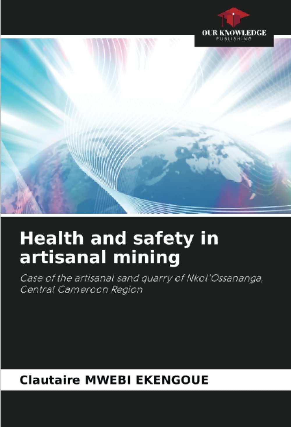 Health and safety in artisanal mining: Case of the artisanal sand quarry of Nkol'Ossananga, Central Cameroon Region