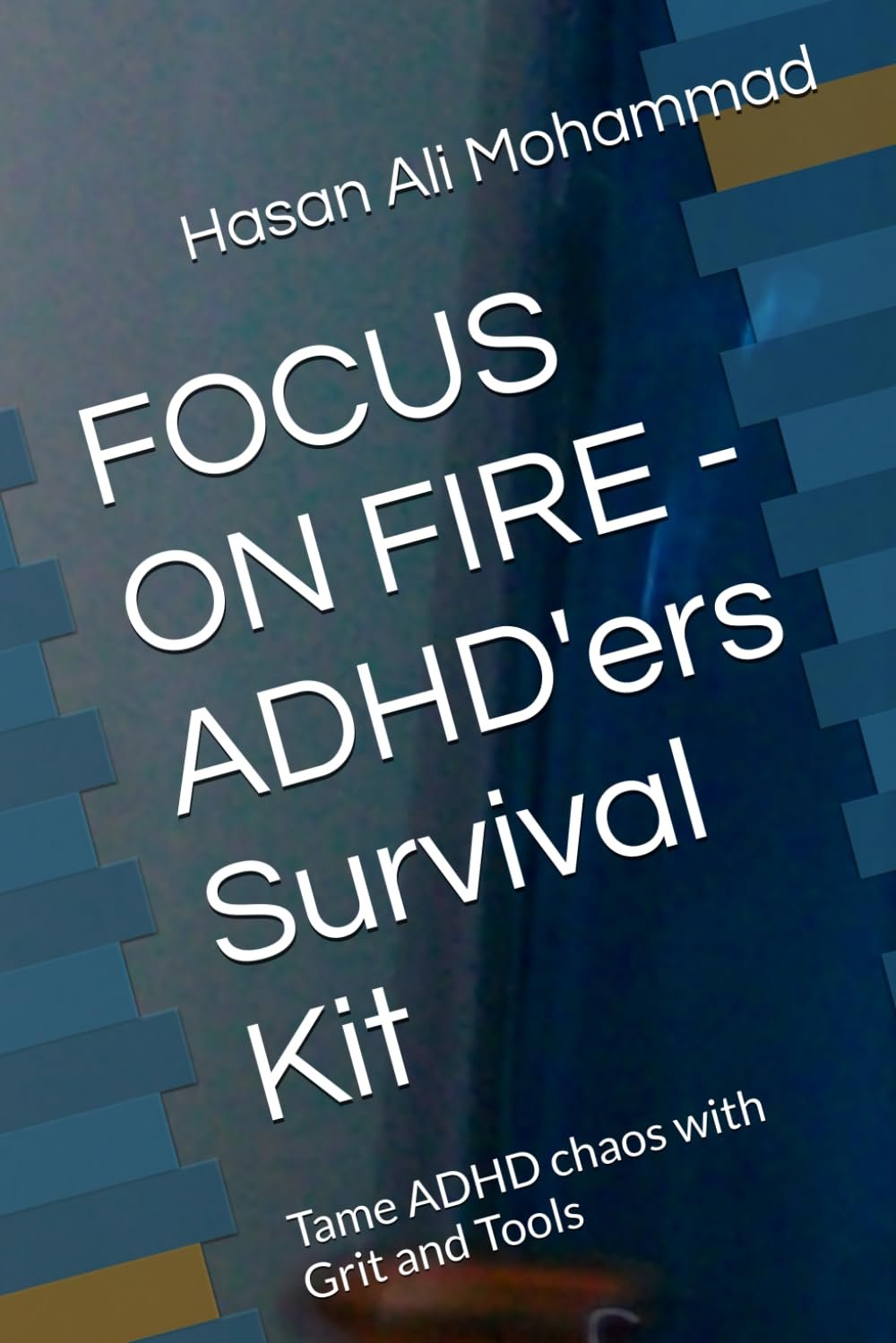 FOCUS ON FIRE - ADHD'ers Survival Kit: Tame ADHD chaos with Grit and Tools