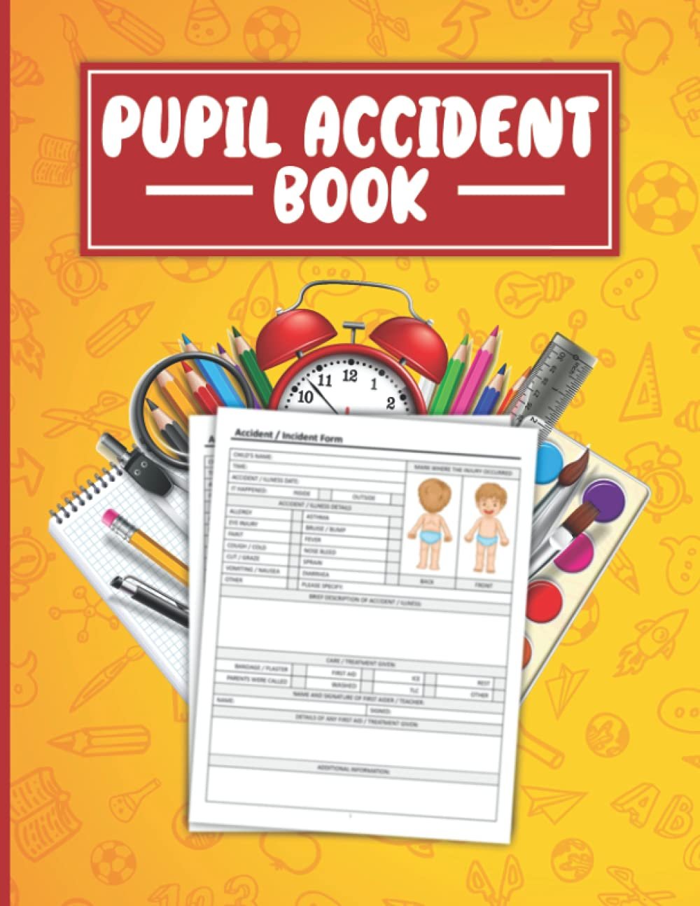Pupil Accident Book: Pupil Accident Report Book - Child Care | Childminder | Nursery Accident & Illness Report Book - A4 - Health And Safety Compliance Record Book - Childminding Incident Book