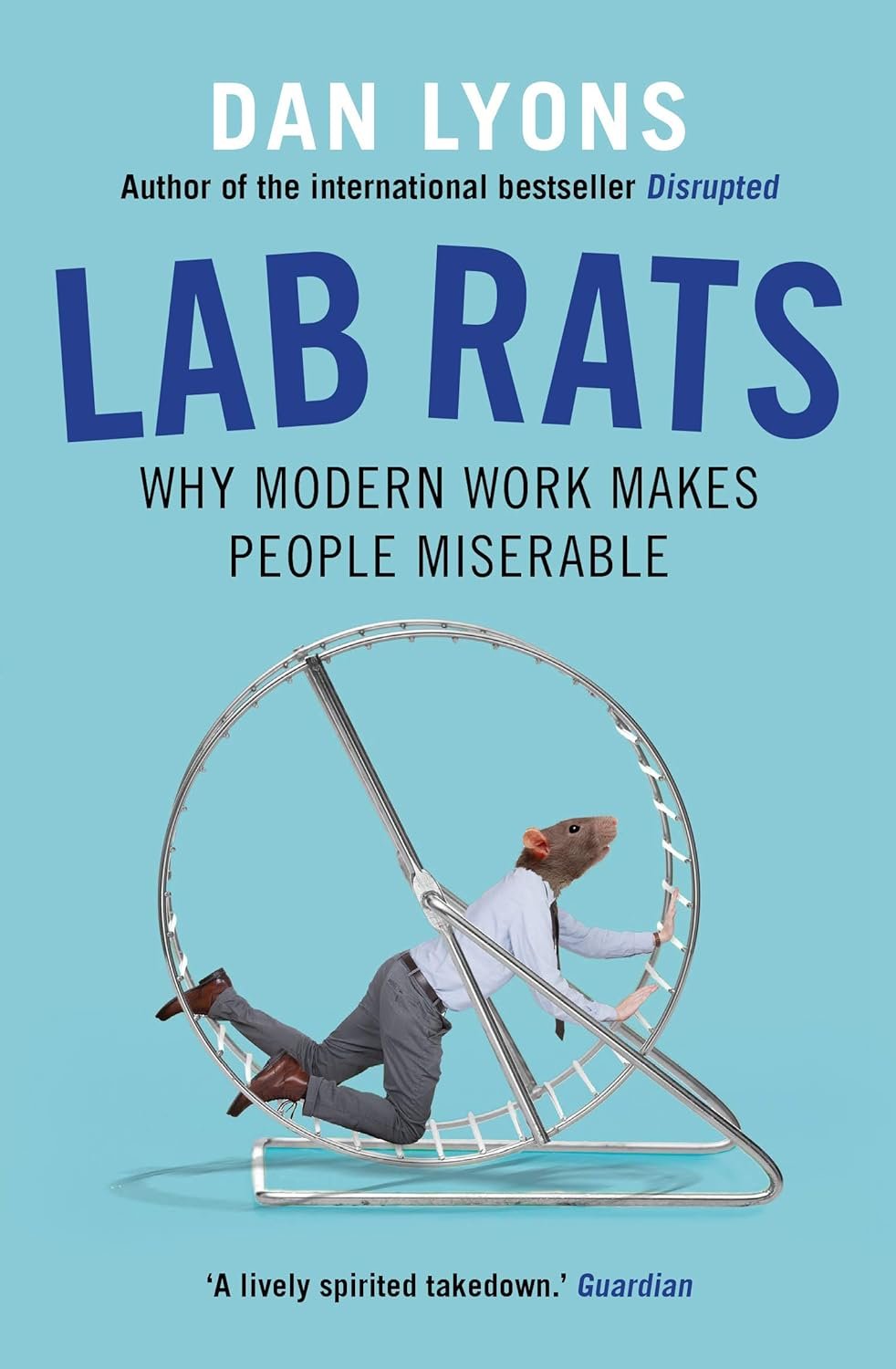 Lab Rats: Why Modern Work Makes People Miserable & Disrupted: Ludicrous Misadventures in the Tech Start-up Bubble By Dan Lyons 2 Books Collection Set