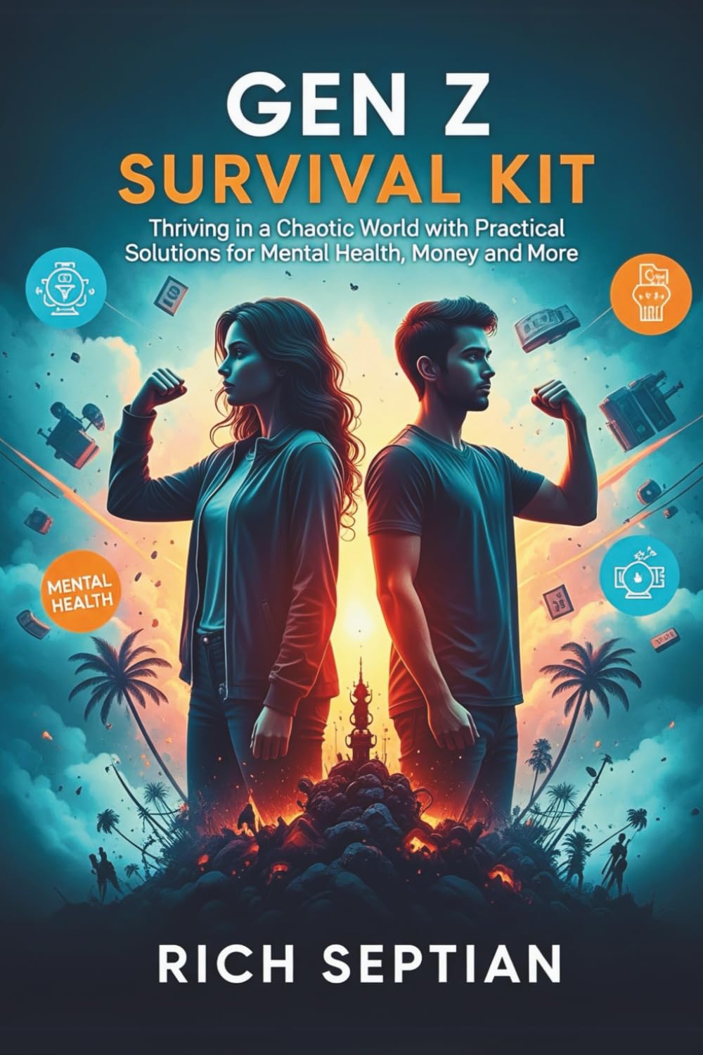 Gen Z Survival Kit: Thriving in a Chaotic World with Practical Solutions for Mental Health, Money, and More