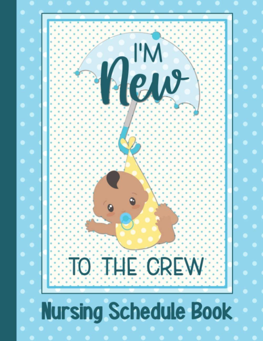 I’m New to the Crew Nursing Schedule Book: A Breastfeeding Tracking Journal