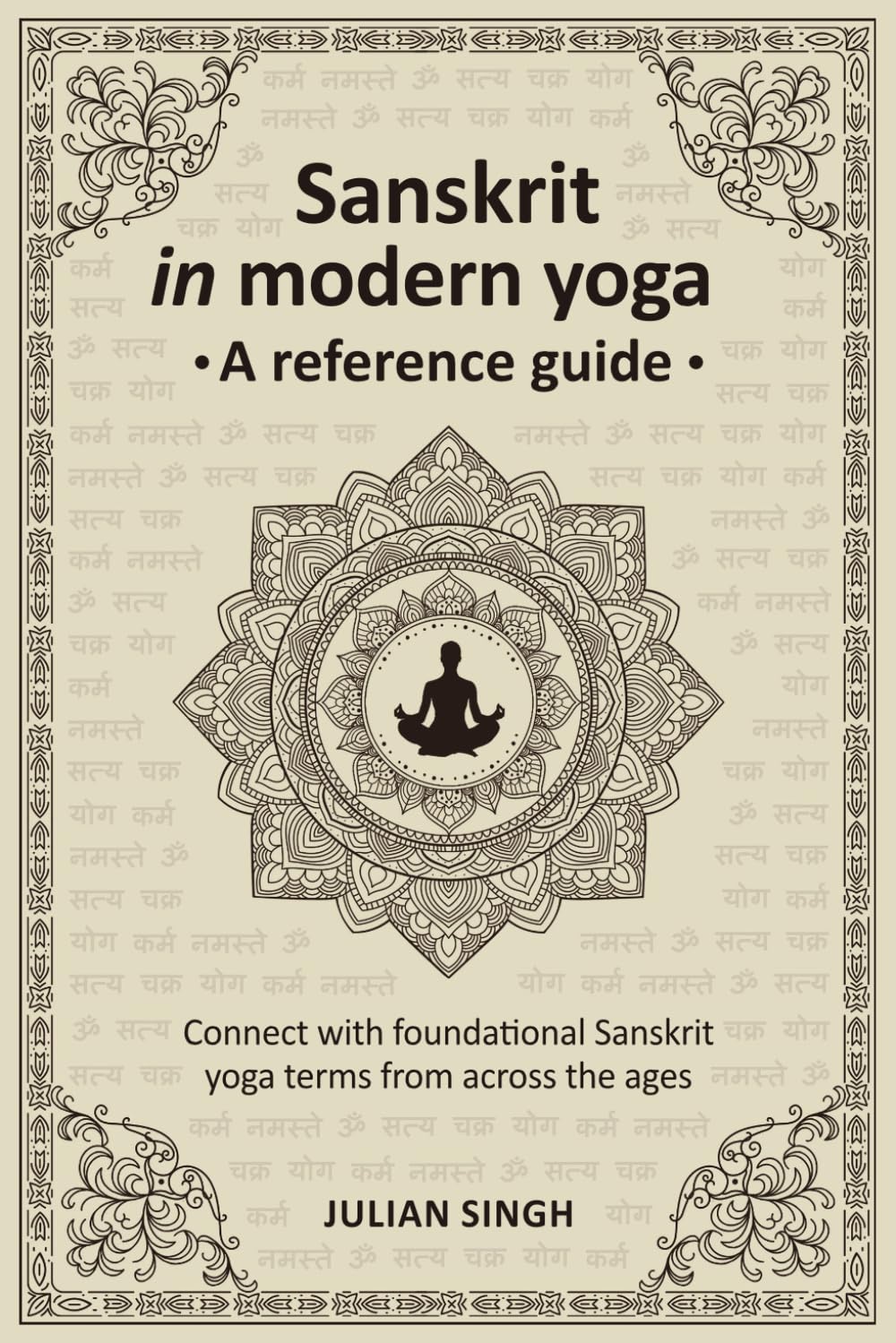 Sanskrit in modern yoga, a reference guide: Connect with foundational Sanskrit yoga terms from across the ages