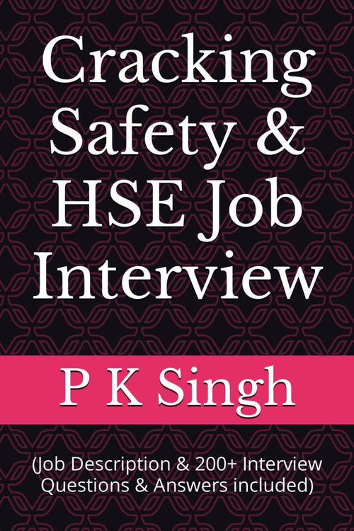 Cracking Safety & HSE Job Interview: (Job Description & 200+ Interview Questions & Answers included)