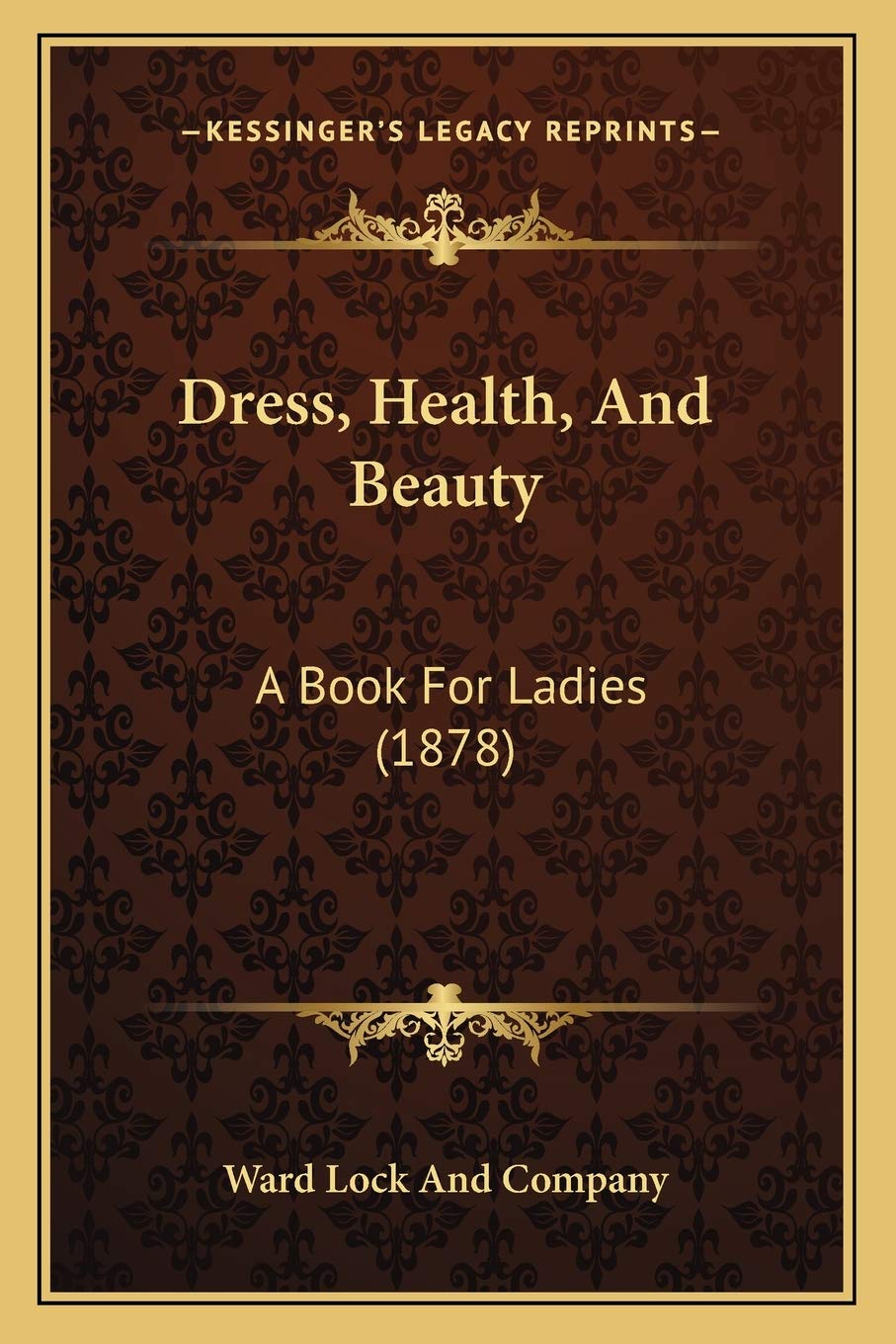 Dress, Health, And Beauty: A Book For Ladies (1878)