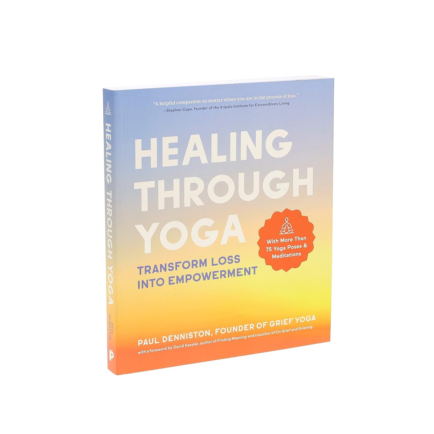 Healing Through Yoga: Transform Loss into Empowerment – With More Than 75 Yoga Poses and Meditations