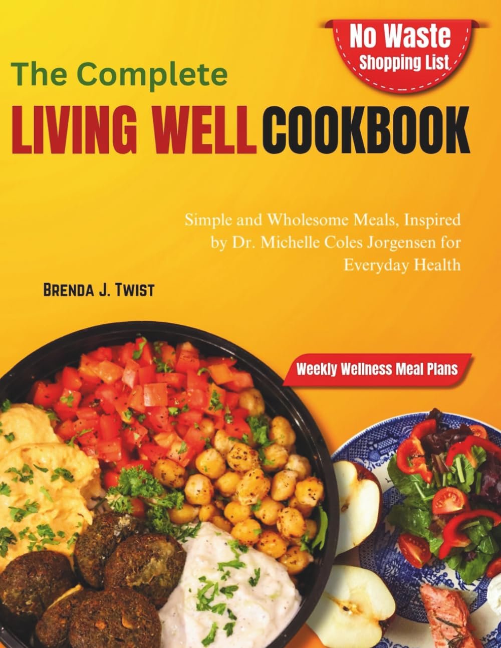 Living Well Cookbook: Simple and Wholesome Meals, Inspired by Dr. Michelle Coles Jorgensen for Everyday Health