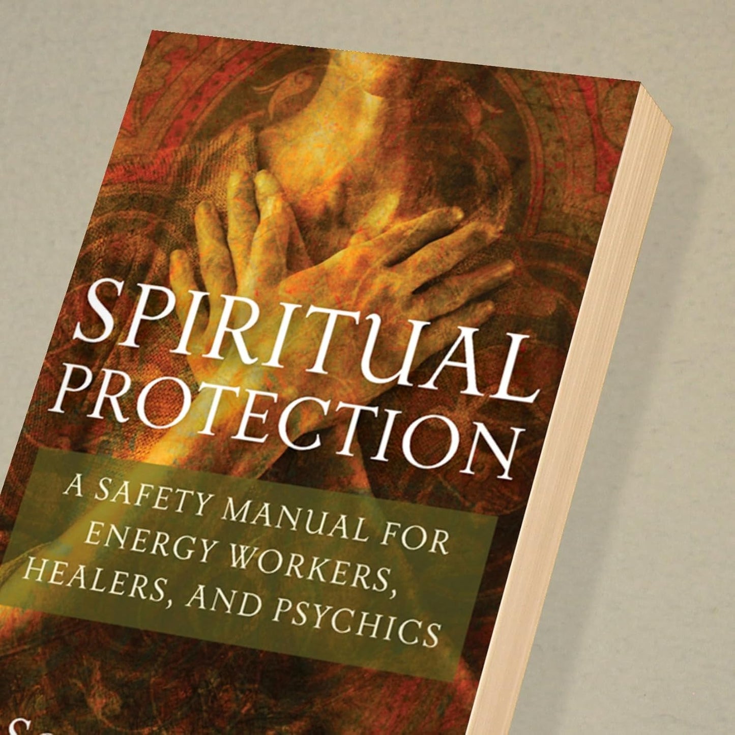 Spiritual Protection: A Safety Manual for Energy Workers, Healers, and Psychics