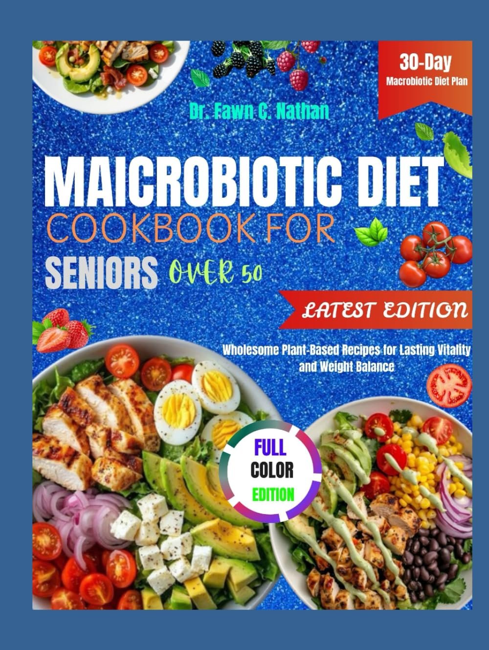 MACROBIOTIC DIET COOKBOOK FOR SENIORS OVER 50: Wholesome Plant-Based Recipes for Lasting Vitality and Weight Balance