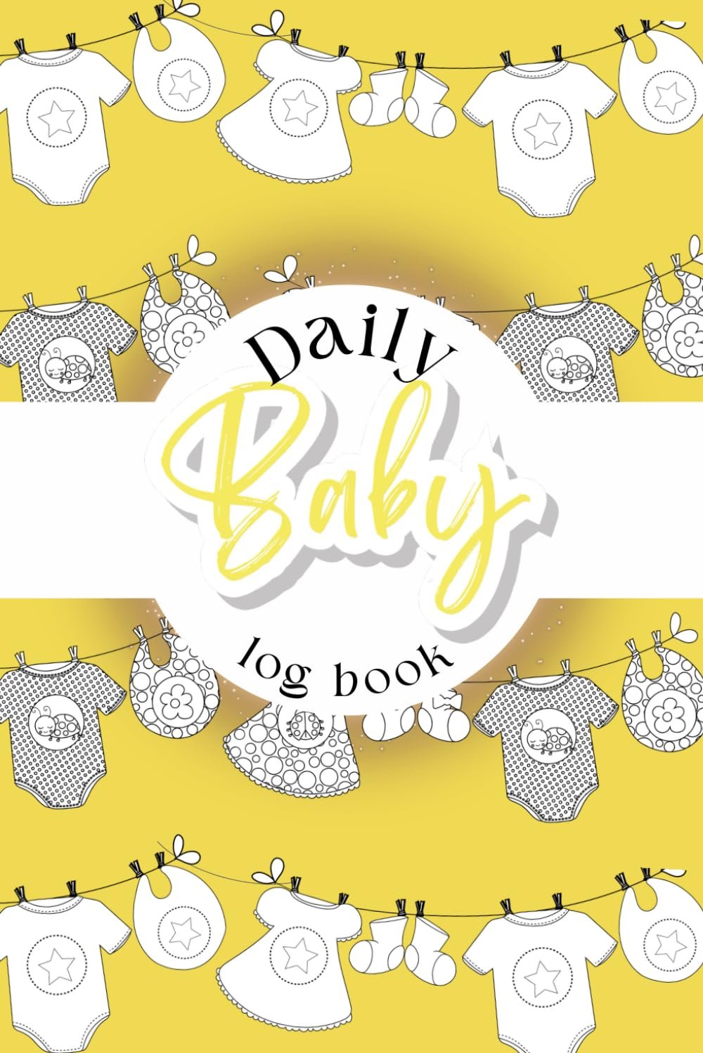 Daily Baby Log Book: Tracker For New Parents, 120 Easy-to-Fill Pages. Track and Monitor Nursing, Sleep, Feeding, Diapers, Pumping – Yellow