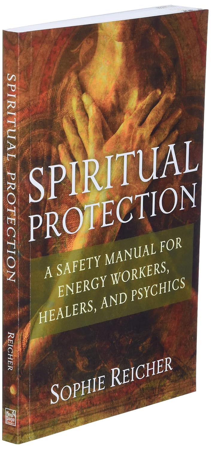 Spiritual Protection: A Safety Manual for Energy Workers, Healers, and Psychics