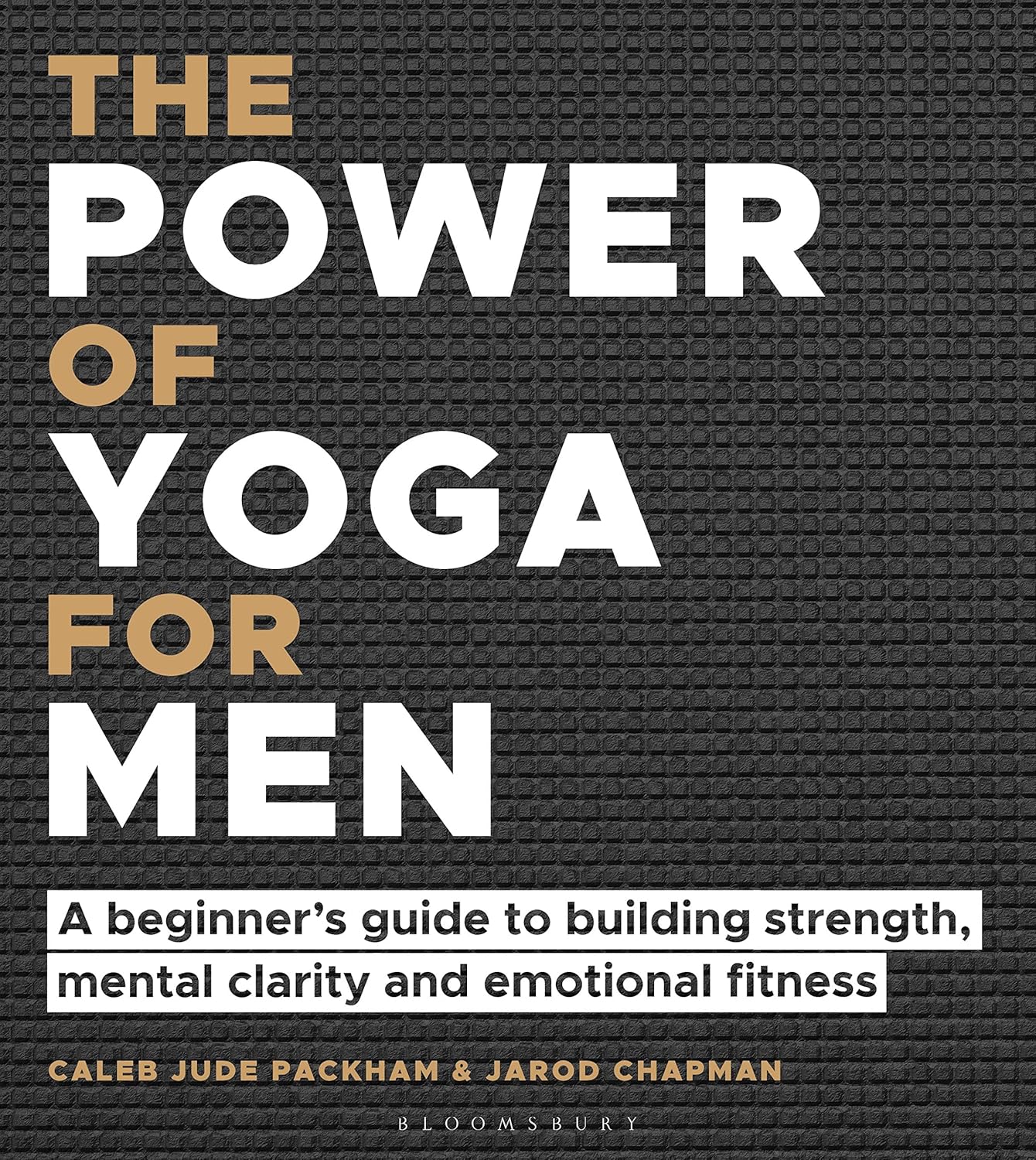 The Power of Yoga for Men: A beginners guide to building strength, mental clarity and emotional fitness