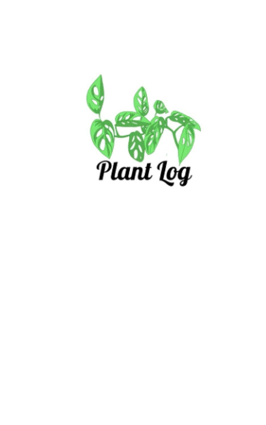 Plant Log: Watering, Feeding, Planting and Repotting Tracker for indoor and outdoor plants