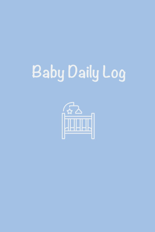 Baby Daily Log: Track Feeding, Nursing, Sleep, Diaper | Newborn Baby's Daily Routine | 120 pages | 6'' x 9''