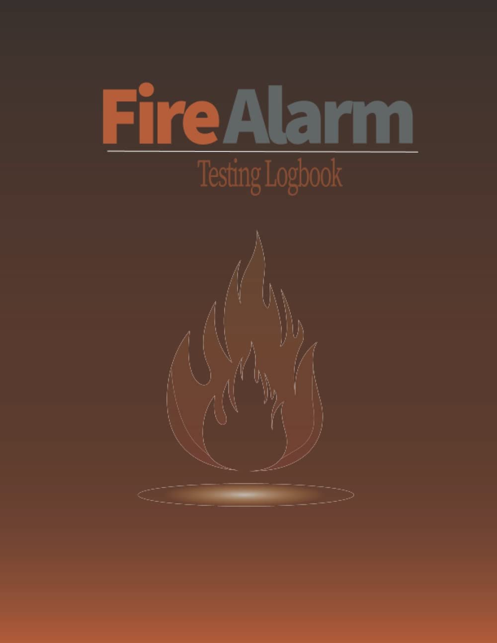 Fire Alarm Testing Log Book: Fire Alarm Test Record Book, Fire Alarm Checklist, Fire Inspection And Testing Log - For Landlords, Businesses, Schools Etc | Health And Safety Compliance Record Book