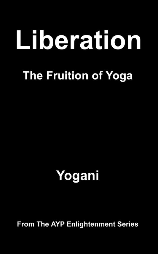 Liberation - The Fruition of Yoga: (AYP Enlightenment Series): 11