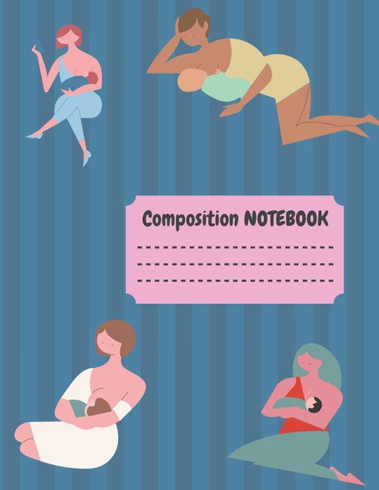 Composition NOTEBOOK: Composition NOTEBOOK for nursing mom with Newborns, Breastfeeding Journal, with 120 pages