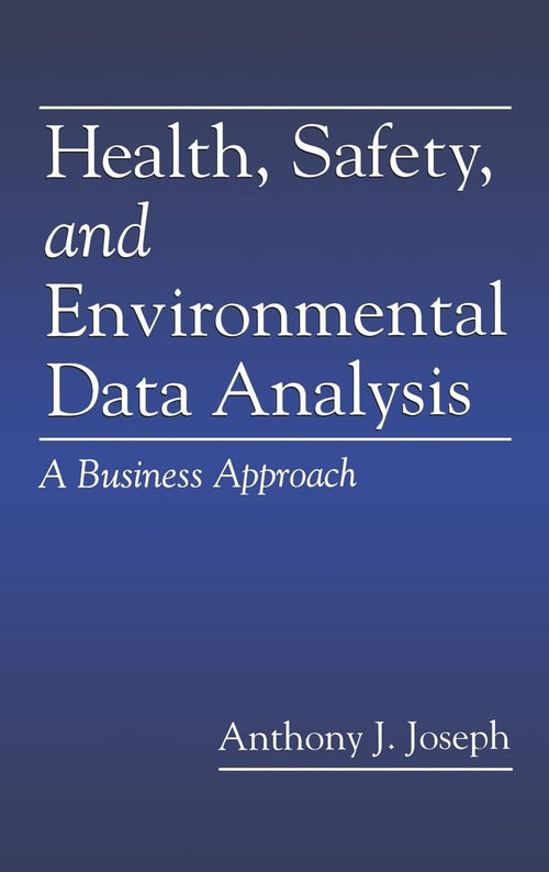 Health, Safety, and Environmental Data Analysis: A Business Approach
