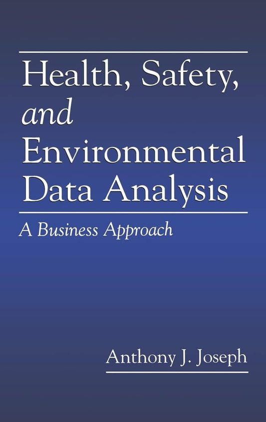 Health, Safety, and Environmental Data Analysis: A Business Approach