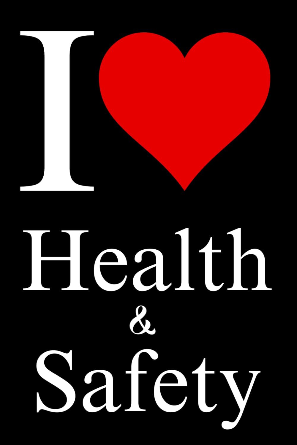 I ❤️ Love Health & Safety - NOTEBOOK - H&S / Health and Safety Department - 6x9 Ruled Line with 120 Pages