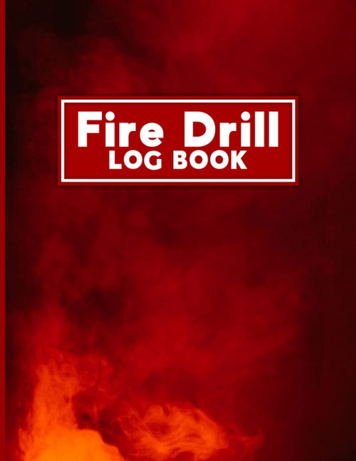 Fire Drill Log Book: Fire Drill Record Book - A4 - Fire Drill Register Book For Workplace, Schools & Businesses - Fire Alarm Safety Organiser - Health And Safety Compliance Record Book