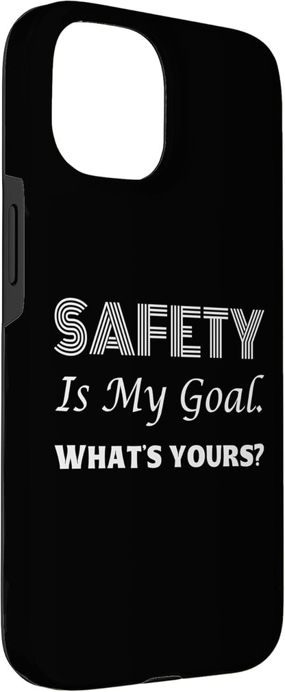 Safety is My Goal What's Yours | Idea regalo per la Giornata mondiale della sicurezza Custodia per iPhone 15