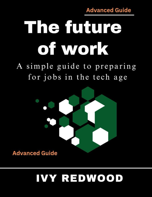 FUTURE OF WORK: A simple guide to Preparing for jobs in the tech age