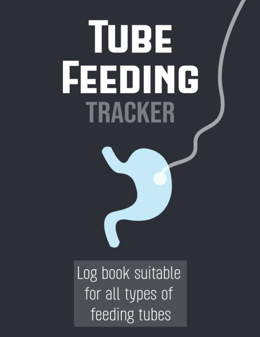 Tube Feeding Tracker: Tube Feeding Monitoring Checklist, A Tubie log book for all types of feeding tubes : NG Tube, NJ Tube, PEG, J-tube for pump or syringes feed For Tubies Of All Ages.