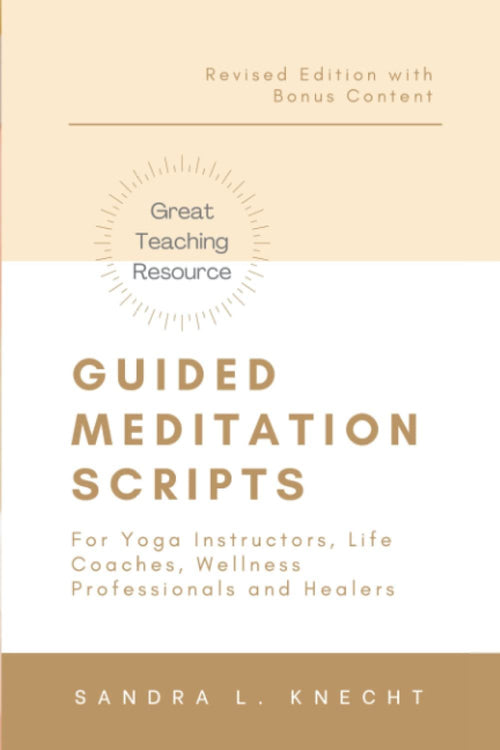 Guided Meditation Scripts: For Yoga Instructors, Life and Transformation Coaches and Healers
