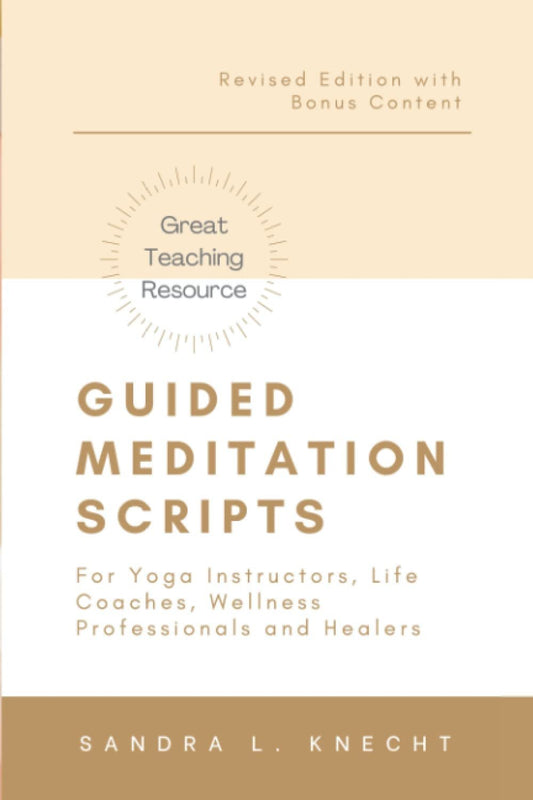 Guided Meditation Scripts: For Yoga Instructors, Life and Transformation Coaches and Healers