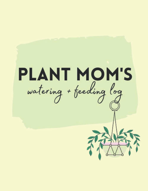 Plant Mom's Watering and Feeding Log