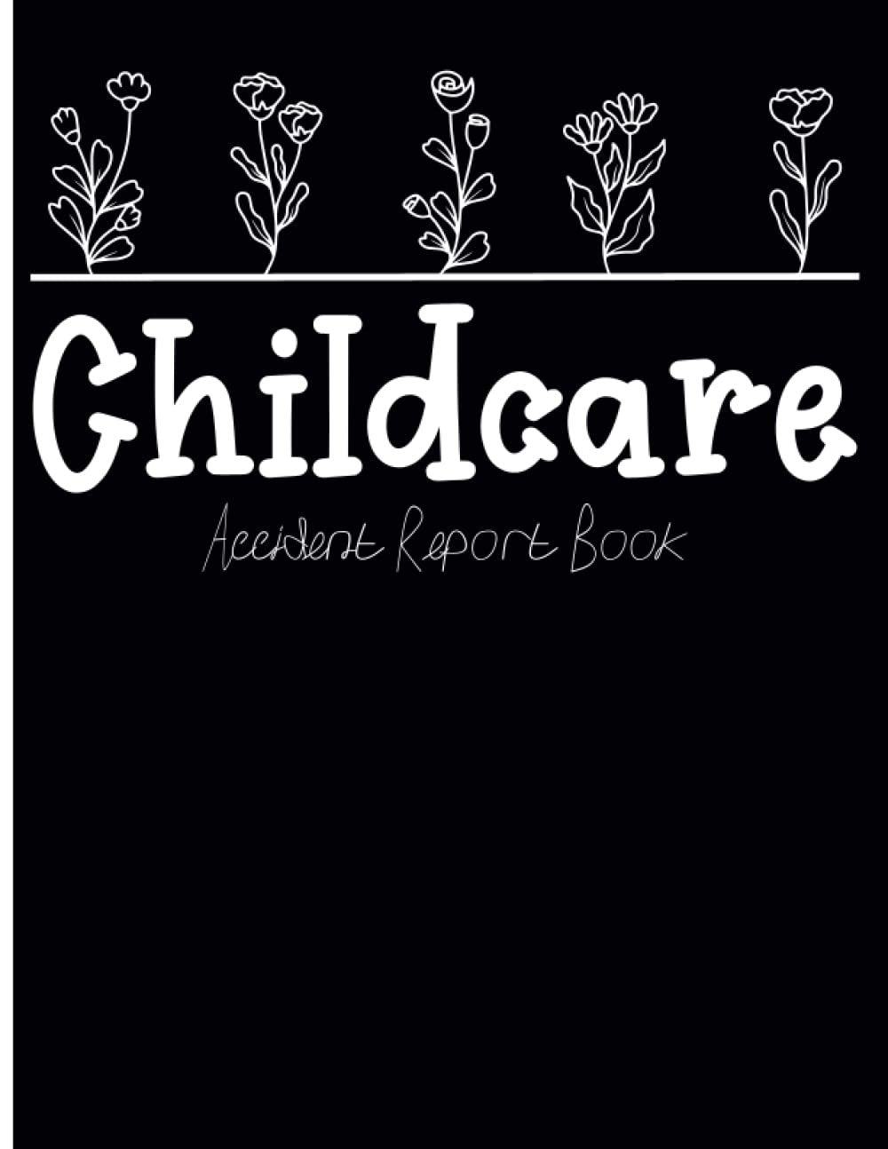 Childcare Accident Report Book: Childminding Accident & Incident Log Book for Health & Safety, Nursery & Preschool Accident & Incident Book to Record Accident Report Forms for Child