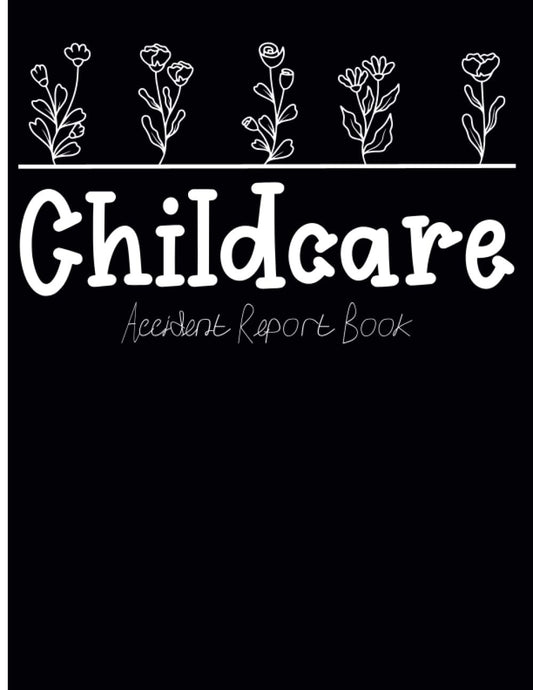 Childcare Accident Report Book: Childminding Accident & Incident Log Book for Health & Safety, Nursery & Preschool Accident & Incident Book to Record Accident Report Forms for Child