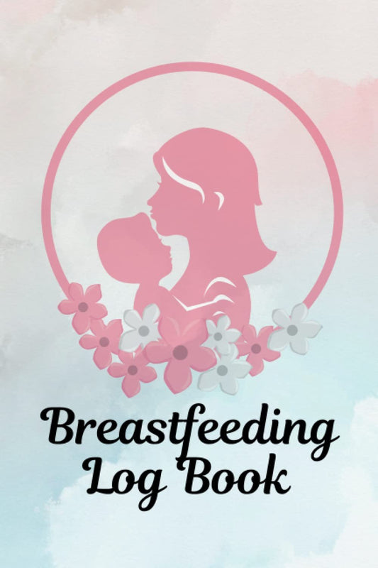 Breastfeeding Log Book: Nursing diary, Baby's Daily Log To Track And Record Feedings, Nursing Or Pumping Time.