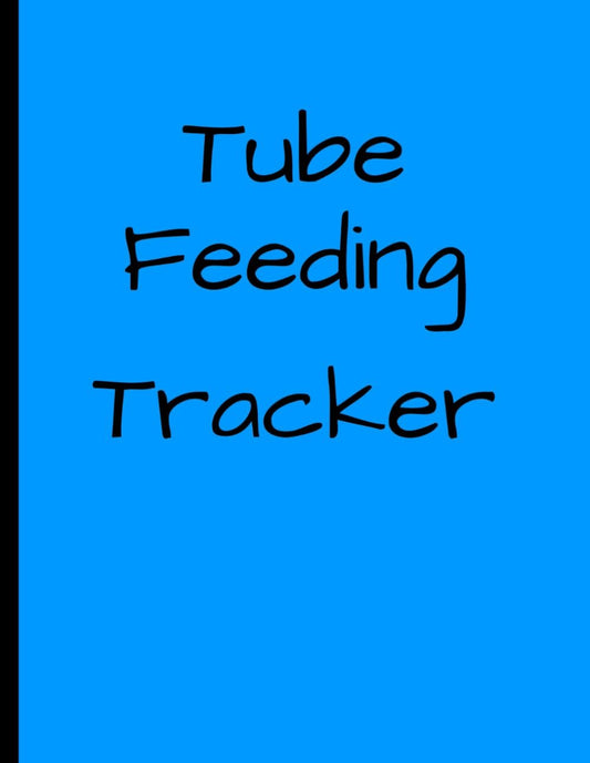 Tube Feeding Tracker: Daily Logbook for Managing All Types of Feeding Tubes Track Time volume and water 101 Days