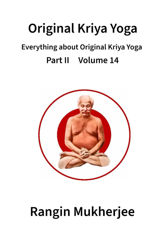 Original Kriya Yoga: Everything about Original Kriya Yoga Part II Volume 14