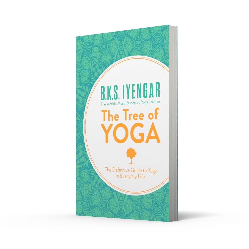 The Tree Of Yoga: The Definitive Guide to Yoga in Everyday Life